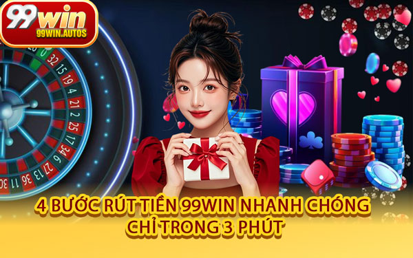 4 Bước Rút Tiền 99WIN Nhanh Chóng Chỉ Trong 3 Phút