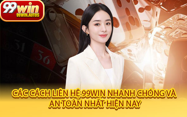 Các Cách Liên Hệ 99WIN Nhanh Chóng Và An Toàn Nhất Hiện Nay