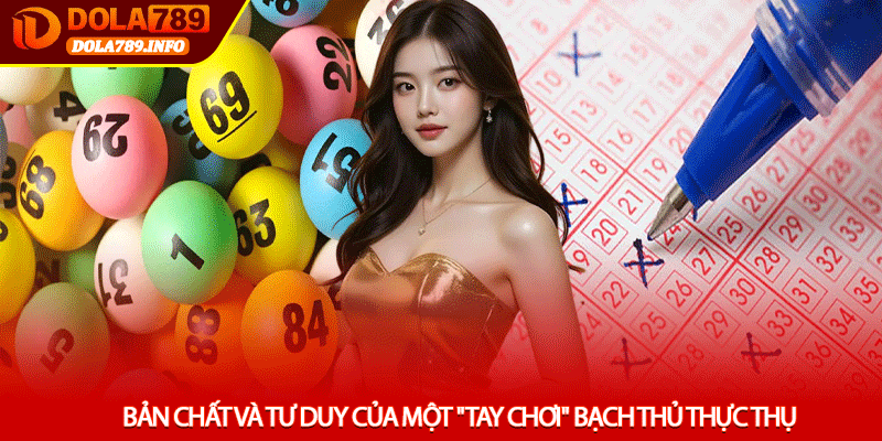 Bản Chất Và Tư Duy Của Một "Tay Chơi" Bạch Thủ Thực Thụ