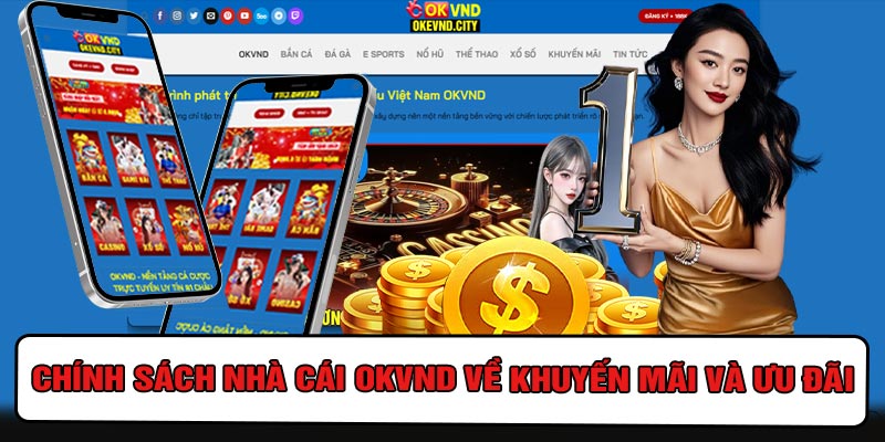 Chính Sách Nhà Cái OKVND Về Khuyến Mãi Và Ưu Đãi
